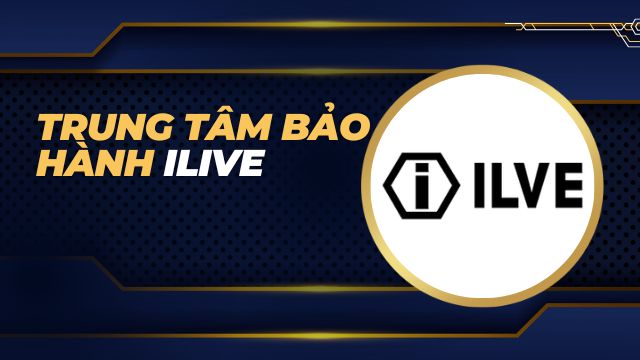 Trung tâm bảo hành Ilive