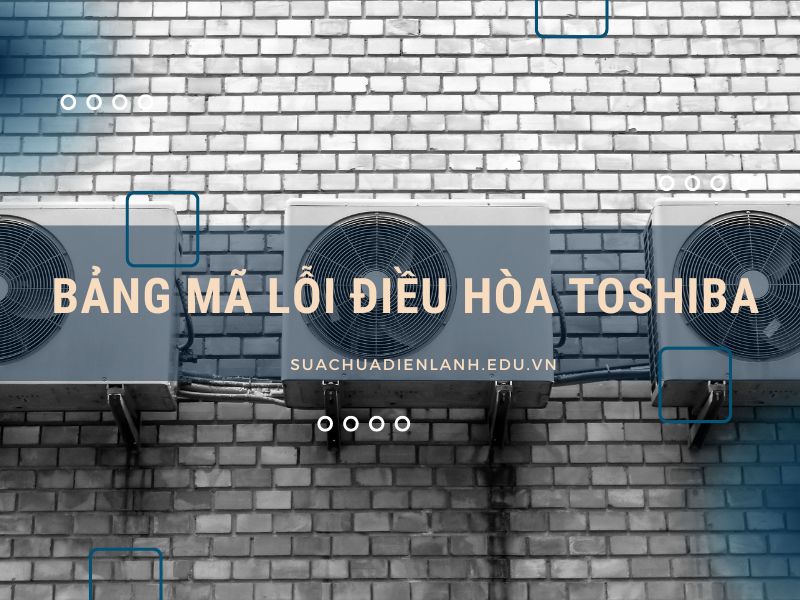 bảng mã lỗi điều hòa Toshiba