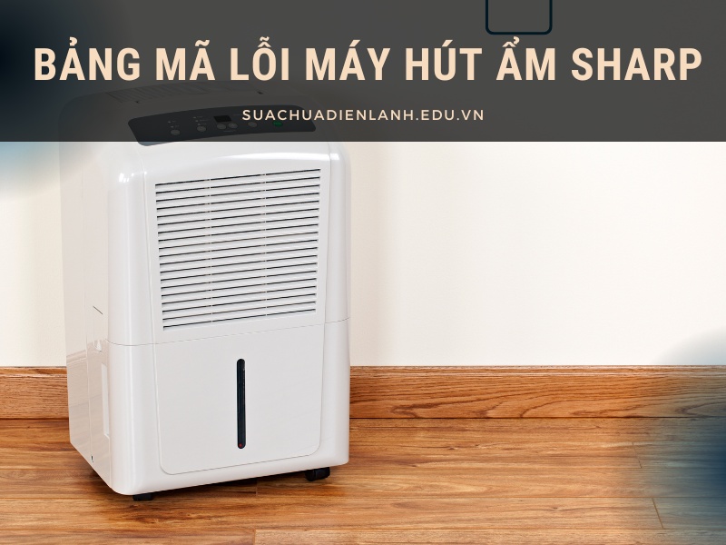 bảng mã lỗi máy hút ẩm Sharp
