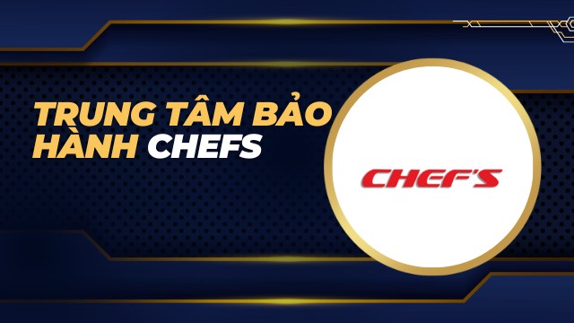 trung tâm bảo hành chefs