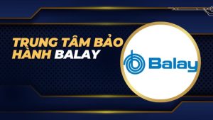 Trung tâm bảo hành Balay