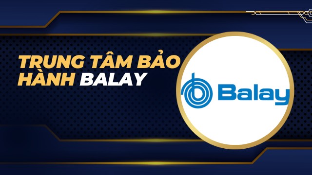 Trung tâm bảo hành Balay