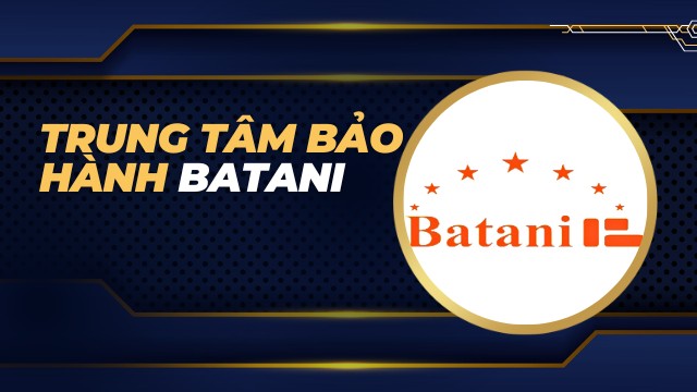 Trung tâm bảo hành Batani