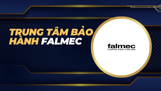 Trung tâm bảo hành Falmec