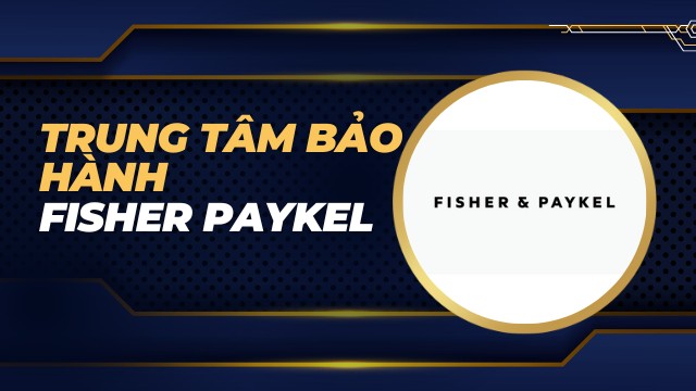 Trung tâm bảo hành Fisher Paykel
