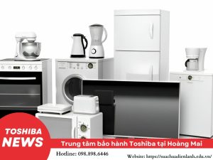 Trung tâm bảo hành Toshiba tại Hoàng Mai