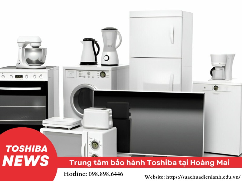 Trung tâm bảo hành Toshiba tại Hoàng Mai