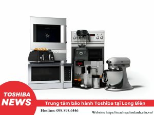 Trung tâm bảo hành Toshiba tại Long Biên