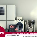 Trung tâm bảo hành LG tại Tây Hồ chất lượng giá ưu đãi nhất trung tâm bảo hành lg tại tây hồ