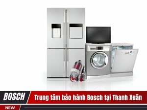 Trung tâm bảo hành Bosch tại Thanh Xuân