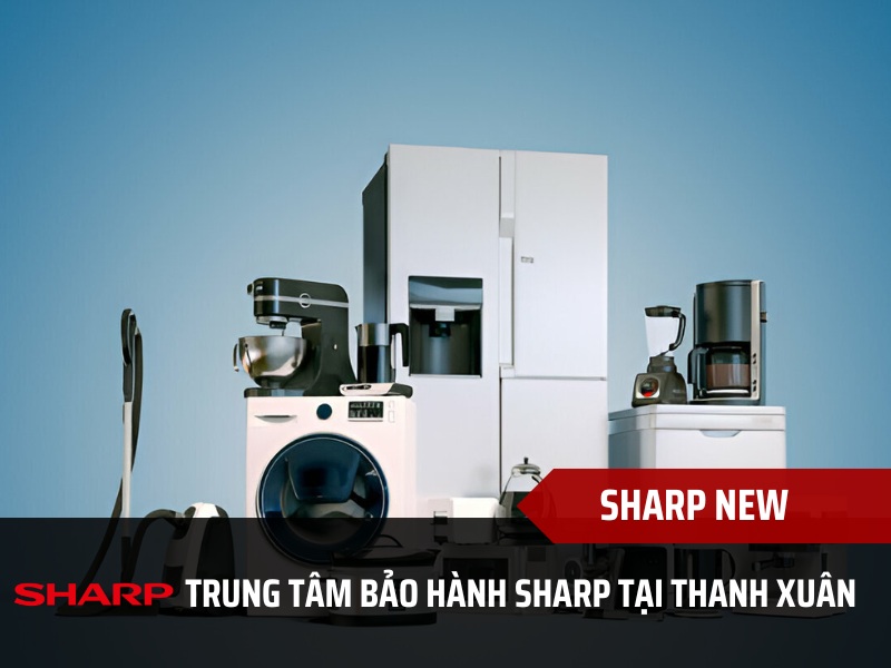 Trung tâm bảo hành Sharp tại Thanh Xuân