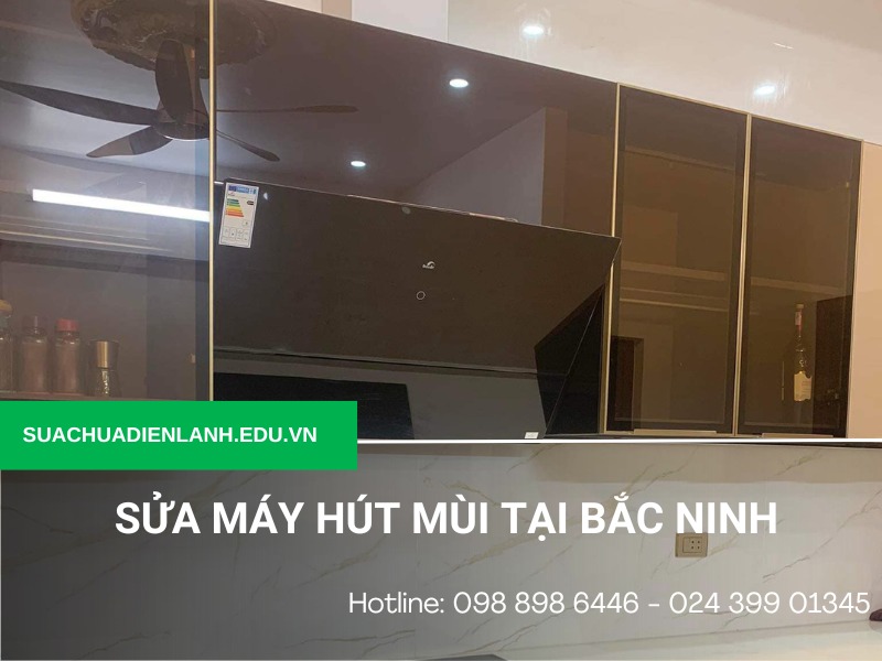 Sửa máy hút mùi tại Bắc Ninh