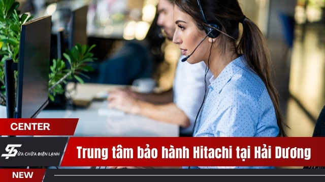 Trung tâm bảo hành Hitachi tại Hải Dương