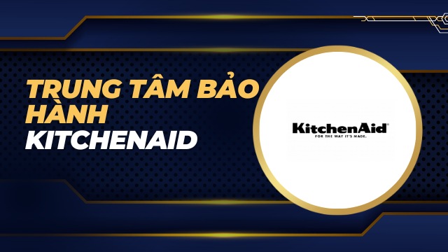 Trung tâm bảo hành Kitchenaid