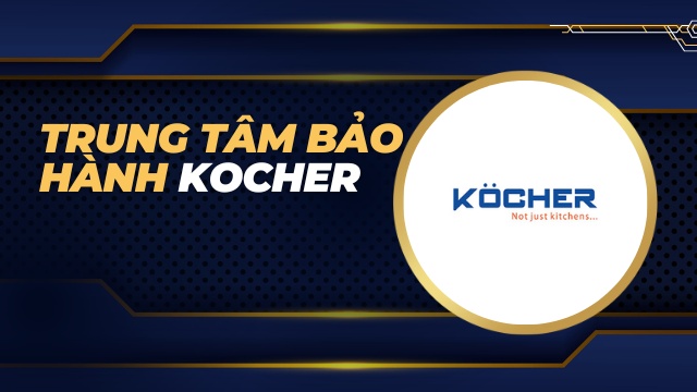 Trung tâm bảo hành Kocher tại Hà Nội