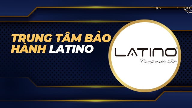 Trung tâm bảo hành Latino