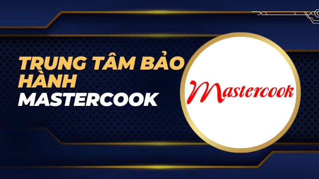 Trung tâm bảo hành Mastercook