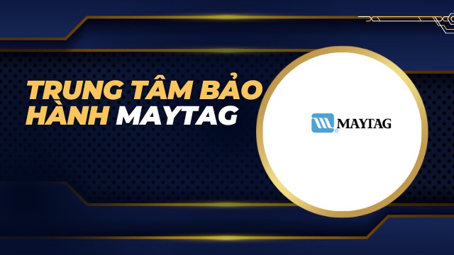 Trung tâm bảo hành Maytag