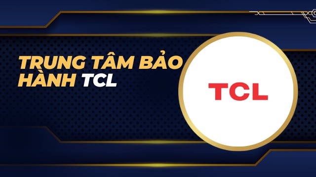 Trung tâm bảo hành TCL