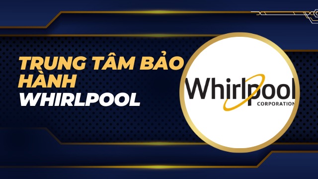 Trung tâm bảo hành Whirlpool