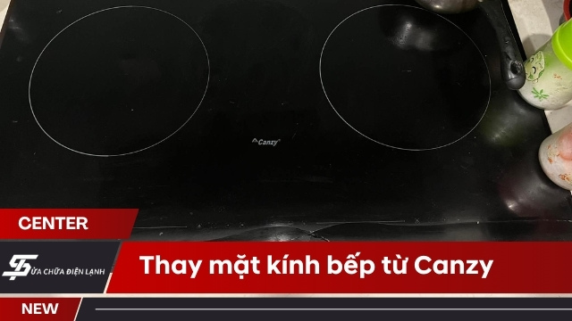 Thay mặt kính bếp từ Canzy