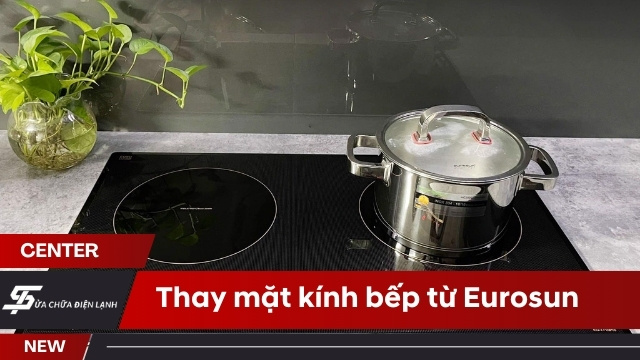 Thay mặt kính bếp từ Eurosun