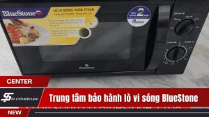 Trung tâm bảo hành lò vi sóng BlueStone