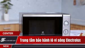 Trung tâm bảo hành lò vi sóng Electrolux tại Hà Nội