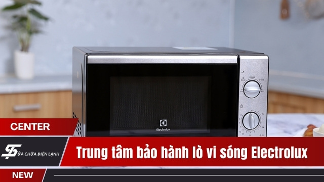 Trung tâm bảo hành lò vi sóng Electrolux tại Hà Nội