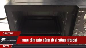 Trung tâm bảo hành lò vi sóng Hitachi tại Hà Nội