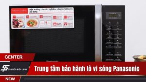 Trung tâm bảo hành lò vi sóng Panasonic tại Hà Nội