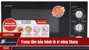 Trung tâm bảo hành lò vi sóng Sharp tại Hà Nội