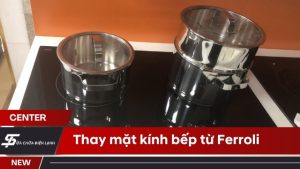 Thay kính bếp từ Ferroli