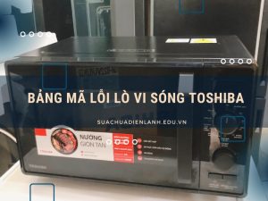 Bảng mã lỗi lò vi sóng Toshiba