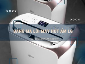 Bảng mã lỗi máy hút ẩm LG