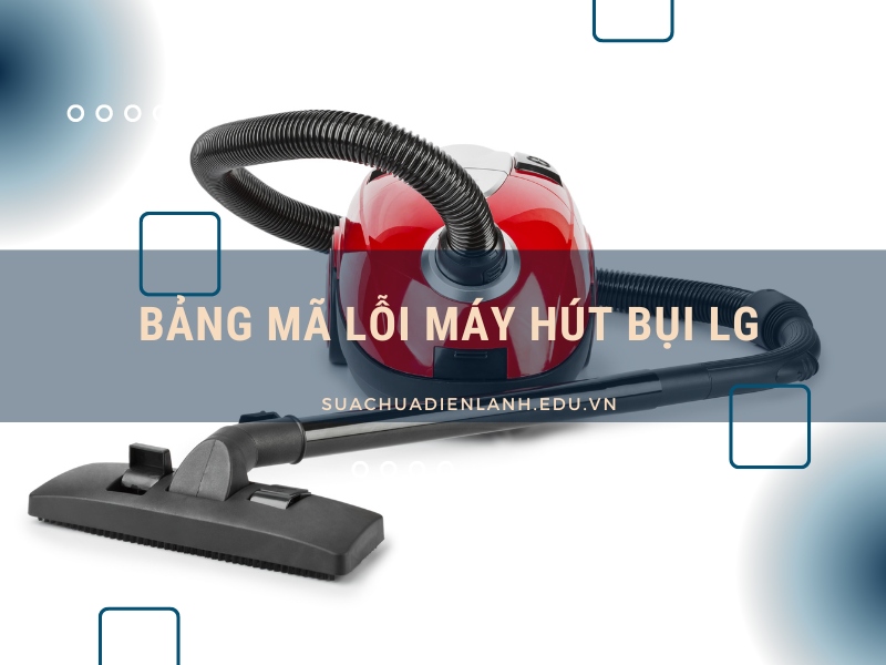 Bảng mã lỗi máy hút bụi LG