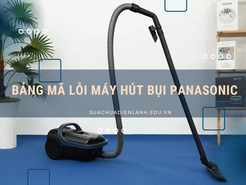 Bảng mã lỗi máy hút bụi Panasonic