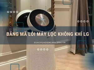 Bảng mã lỗi máy lọc không khí LG