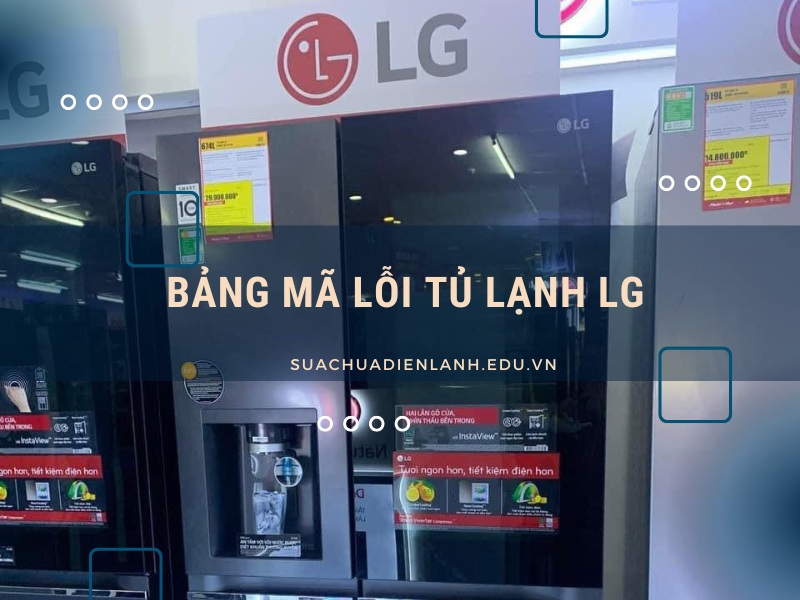 Bảng mã lỗi tủ lạnh LG