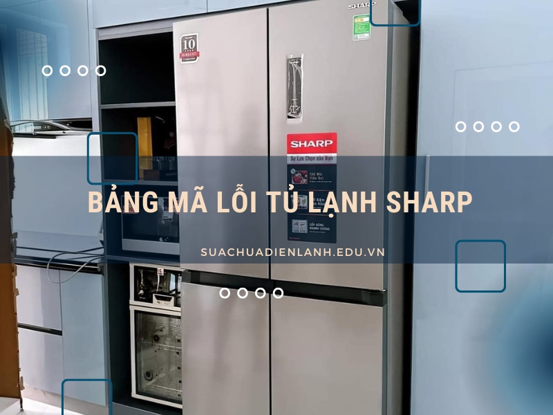 Bảng mã lỗi tủ lạnh Sharp