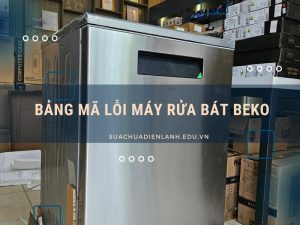 Bảng mã lỗi máy rửa bát Beko