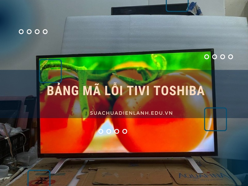 Bảng mã lỗi tivi Toshiba