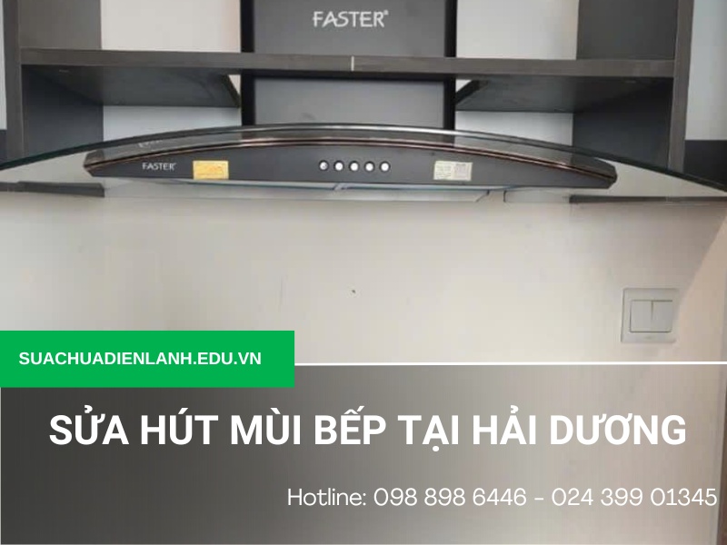 Sửa máy hút mùi bếp tại Hải Dương
