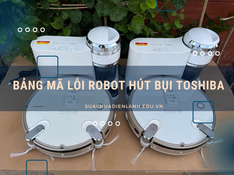 bảng mã lỗi robot hút bụi Toshiba