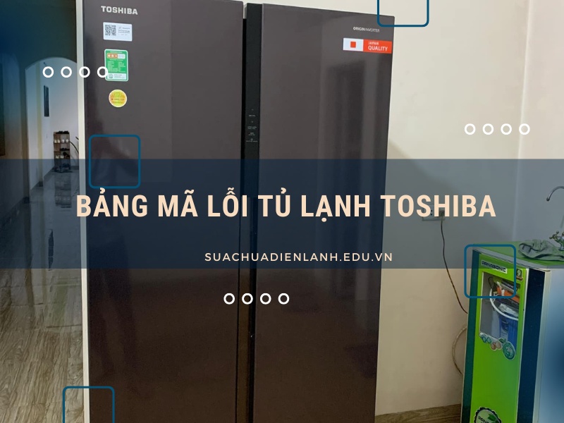 bảng mã lỗi tủ lạnh Toshiba