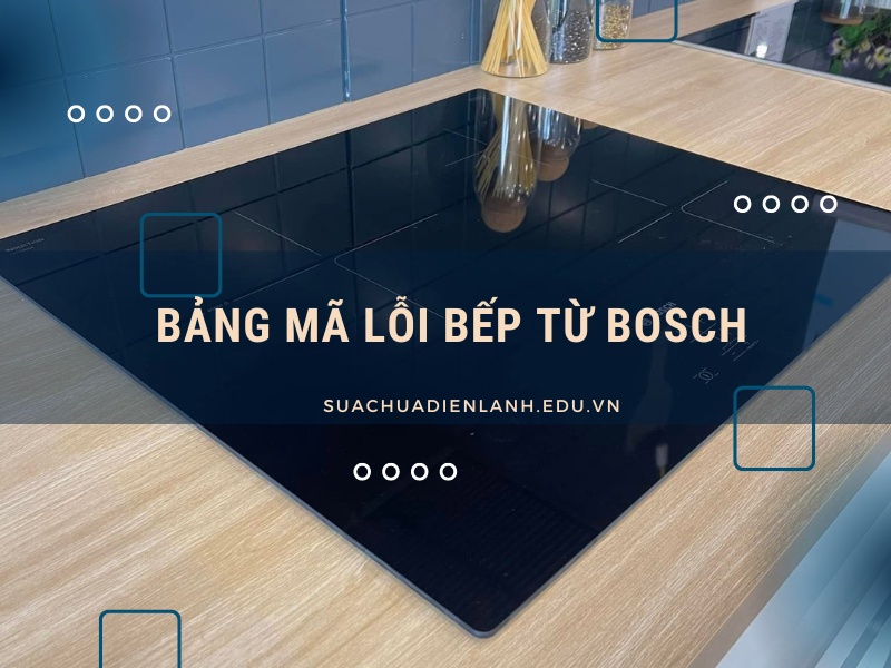 Bảng mã lỗi bếp từ Bosch