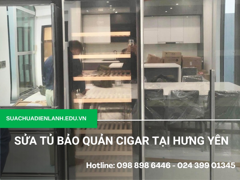 sửa tủ bảo quản Cigar tại Hưng Yên