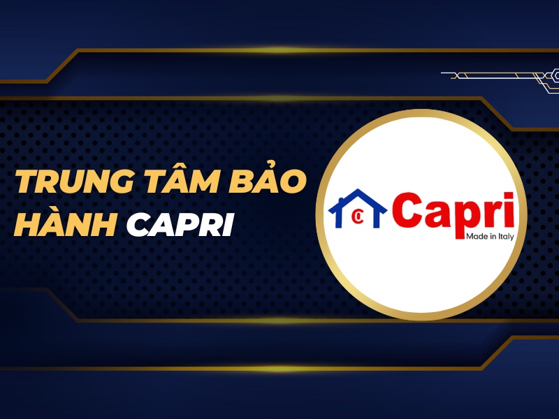 trung tâm bảo hành Capri