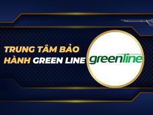 trung tâm bảo hành Green Line