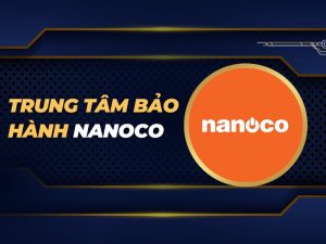 trung tâm bảo hành Nanoco